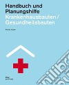 Krankenhausbauten/Gesundheitsbauten. Handbuch und Planungshilfe libro