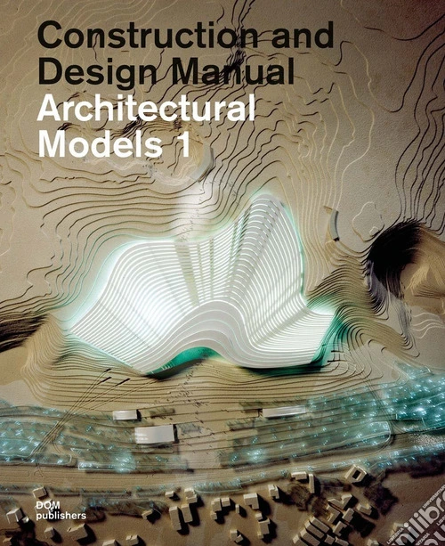Architectural models. Construction and design manual