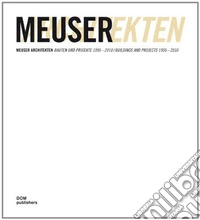 Meuser Architekten: Bauten und Projekte 1995-2010-Buildings and Projects 1995-2010 libro