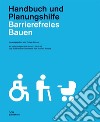 Barrierefreies Bauen. Handbuch und Planungshilfe libro di Meuser P. (cur.)