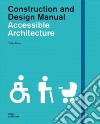 Accessible architecture. Construction and design manual libro di Meuser P. (cur.)