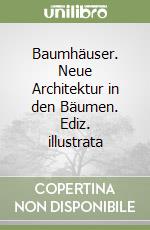 Baumhäuser. Neue Architektur in den Bäumen. Ediz. illustrata libro