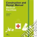 Medical facilities and health care. Building typlogies, public health. Construction and design manual libro