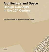Architecture and space. Design concepts in the 20th century. Ediz. tedesca e inglese libro