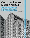 Architectural photography. Construction and design manual libro