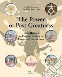 The power of past greatness. Urban renewal of historic centres in european city centres libro