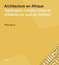 Architecture en Afrique. Typologies constructives et urbaines au Sud du Sahara libro