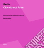 Berlin. City without form. Strategies for a different architecture