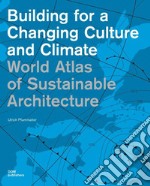 World Atlas of sustainable architecture. Building for a changing culture and climate. Ediz. illustrata libro