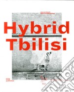 Hybrid Tbilisi. Betrachtungen zur Architektur in Georgien-Reflections on architecture in Georgia libro