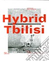 Hybrid Tbilisi. Betrachtungen zur Architektur in Georgien-Reflections on architecture in Georgia libro