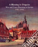 A blessing in disguise. War and town planning in Europe (1940-1945)