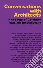 Conversations with architects. In the age of celebrity. Ediz. illustrata libro