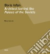 Boris Iofan. Architect behind the Palace of the Soviets libro