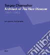 Sergey Chernyshev. Architect of the New Moscow 1881-1963. Ediz. russa e inglese libro