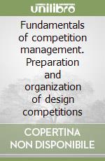 Fundamentals of competition management. Preparation and organization of design competitions libro