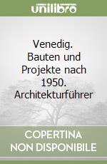 Venedig. Bauten und Projekte nach 1950. Architekturführer