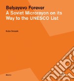 Belyayevo forever. A Soviet microrayon on its way to the UNESCO list. Ediz. russa e inglese libro