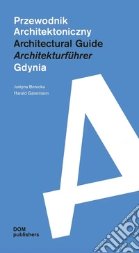 Gdynia. Przewodnik Architektoniczny-Architectural Guide-Architekturführer. Ediz. multilingue libro