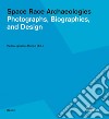 Space race archaeologies. Photographs, biographies, and design. Catalogo della mostra (Princeton, 17 febbraio-4 marzo 2016). Ediz. illustrata libro