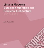 Lima la Moderna. European migration and peruvian architecture 1937-1969 libro