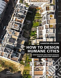 Public spaces and urbanity. How to design humane cities. Construction and design manual libro
