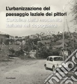 L'urbanizzazione del paesaggio laziale dei pittori. Cartoline della modernità italiana nel dopoguerra-Die urbanisierung der latinischen ualerlandschaft. Postkarten der italienischen nachkriegsmoderne. Ediz. illustrata libro