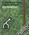 Zoo buildings. Construction and design manual libro
