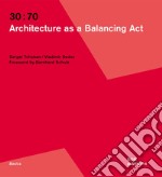 30:70. Architecture as a balancing act