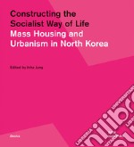 Constructing the socialist way of life. Mass housing and urbanism in North Korea