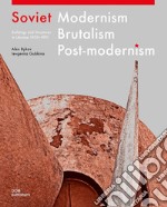 Soviet modernism, brutalism, post-modernism. Buildings and structures in Ukraine 1955-1991. Ediz. illustrata