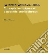 La prèfabrication en URSS. Concepts techniques et dispositifs architecturaux libro