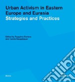 Urban activism in Eastern Europe and Eurasia. Strategies and practices libro