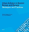 Urban activism in Eastern Europe and Eurasia. Strategies and practices libro