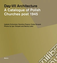 Day-VII architecture. A catalogue of Polish churches post 1945. Ediz. a colori libro