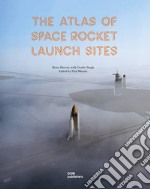 The atlas of space rocket launch sites libro