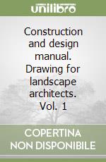 Construction and design manual. Drawing for landscape architects. Vol. 1 libro