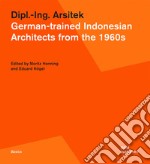 Dipl.-Ing. Arsitek. German-trained Indonesian architects from the 1960s libro