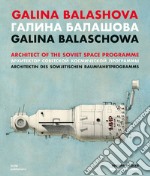 Galina Balashova. Architect of the Soviet Space Programme. Ediz. inglese, tedesca e russa