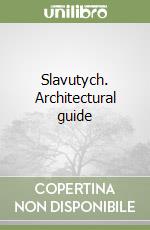 Slavutych. Architectural guide libro