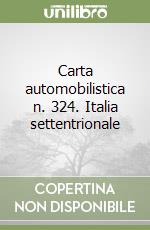 Carta automobilistica n. 324. Italia settentrionale libro