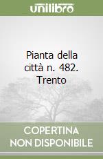 Pianta della città n. 482. Trento