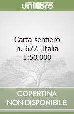 Carta sentiero n. 677. Italia 1:50.000 libro