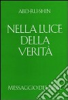 Nella luce della verità. Messaggio del Gral. Vol. 1 libro