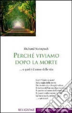 Perché viviamo dopo la morte... e qual è il senso della vita libro