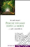 Perché viviamo dopo la morte... e qual è il senso della vita libro di Steinpach Richard