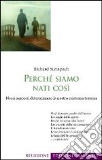 Perché siamo nati così. Nessi nascosti determinano la nostra esistenza terrena libro