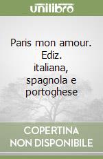 Paris mon amour. Ediz. italiana, spagnola e portoghese libro