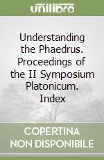 Understanding the Phaedrus. Proceedings of the II Symposium Platonicum. Index libro