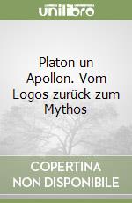 Platon un Apollon. Vom Logos zurück zum Mythos